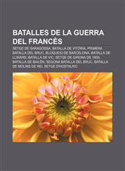 Batalles de la Guerra del Francès Setge de Saragossa, Batalla de Vitòria, Primera batalla del Bruc, Bloqueig de Barcelona, Batalla de Llinars,1232710296,9781232710295