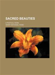 Sacred beauties; a poetical work,1151426911,9781151426918