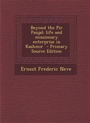 Beyond the Pir Panjal; Life and Missionary Enterprise in Kashmir - Primary Source Edition,129464114X,9781294641148