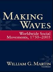 Making Waves Worldwide Social Movements, 1750-2005,159451481X,9781594514814