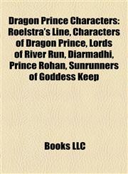 Dragon Prince Characters Roelstra's Line, Characters of Dragon Prince, Lords of River Run, Diarmadhi, Prince Rohan, Sunrunners of Goddess Keep,1155816242,9781155816241