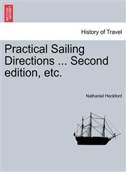 Practical Sailing Directions ... Second edition, etc.,1241070989,9781241070984