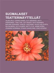 Suomalaiset teatterinäyttelijät Tauno Palo, Aarre Karén, Outi Mäenpää, Antti Pääkkönen, Tiina Lymi, Leif Wager, Arto Nieminen,1232819611,9781232819615