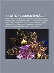Estats feudals d'Itàlia Correggio, Montefeltro, Toscana, Varano, Piombino, Arquebisbat de Ravenna, Seprio, Caminesi, Història de l'Art Toscà,123271853X,9781232718536