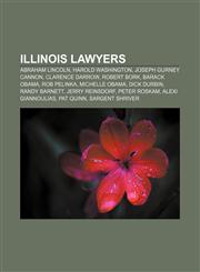 Illinois lawyers Abraham Lincoln, Harold Washington, Joseph Gurney Cannon, Clarence Darrow, Robert Bork, Barack Obama, Rob Pelinka,1156503167,9781156503164