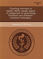 Counting exercises in equally-likely sample spaces A comparison of generating functions and inclusion-exclusion techniques.,1243800593,9781243800596