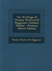 Writings of Thomas Wentworth Higginson Outdoor Studies,1287501117,9781287501114