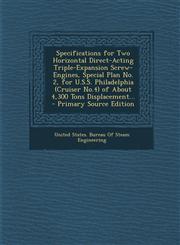 Specifications for Two Horizontal Direct-Acting Triple-Expansion Screw-Engines, Special Plan No. 2, for U.S.S. Philadelphia (Cruiser No.4) of about 4,,1287391869,9781287391869