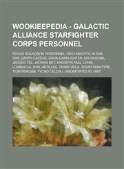 Wookieepedia - Galactic Alliance Starfighter Corps personnel Rogue Squadron personnel, Wild Knights, Alema Rar, Darth Caedus, Gavin Darklighter, Ijix Harona, Jagged Fel, Jhoram Bey, Khedryn Faal, Lensi, Lowbacca, Syal Antilles,1234739283,9781234739287