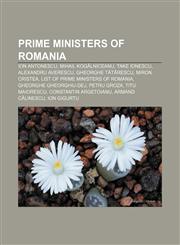 Prime Ministers of Romania Ion Antonescu, Mihail Kogălniceanu, Take Ionescu, Alexandru Averescu, Gheorghe Tătărescu, Miron Cristea,1155719220,9781155719221