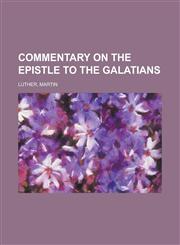 Commentary on the Epistle to the Galatians,1153596628,9781153596626