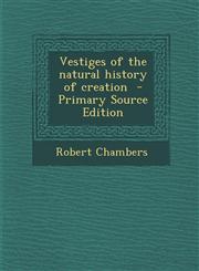 Vestiges of the natural history of creation  - Primary Source Edition,1295772620,9781295772629