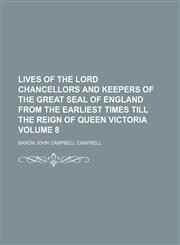 Lives of the lord chancellors and keepers of the great seal of England from the earliest times till the reign of Queen Victoria Volume 8,1152393693,9781152393691