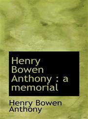 Henry Bowen Anthony a memorial,1115791354,9781115791359