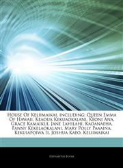 Articles On House Of Keliimaikai, including Queen Emma Of Hawaii, Keaoua Kekuaokalani, Keoni Ana, Grace Kamaikui, Jane Lahilahi, Kaoanaeha, Fanny Kekelaokalani, Mary Polly Paaaina, Kekuiapoiwa Ii, Joshua Kaeo, Keliimaikai,124231749X,9781242317491