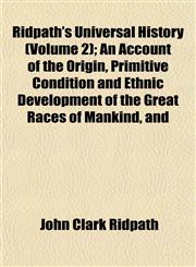 Ridpath's Universal History (Volume 2); An Account of the Origin, Primitive Condition and Ethnic Development of the Great Races of Mankind, and,1153142155,9781153142151