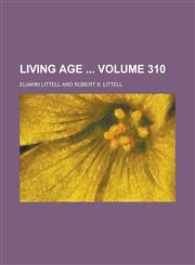 Living Age  Volume 310,1236914724,9781236914729