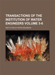 Transactions of the Institution of Water Engineers Volume 5-6,1458985938,9781458985934