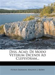 Diss. Acad. De Modo Veterum Dicendi Ad Clepsydram...,1275400086,9781275400085