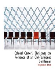 Colonel Carter's Christmas the Romance of an Old-Fashioned Gentleman,1113660597,9781113660596