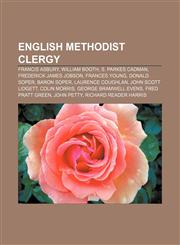 English Methodist clergy Francis Asbury, William Booth, S. Parkes Cadman, Frederick James Jobson, Frances Young, Donald Soper, Baron Soper,1155180941,9781155180946