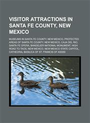 Visitor attractions in Santa Fe County, New Mexico Museums in Santa Fe County, New Mexico, Protected areas of Santa Fe County, New Mexico,1233161113,9781233161119