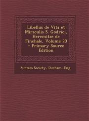 Libellus de Vita Et Miraculis S. Godrici, Heremitae de Finchale, Volume 20 - Primary Source Edition,1293517445,9781293517444