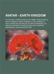 Avatar - Earth Kingdom 5-7-5 Society, Aang's Conical Hat, Abbey, Appa's Saddle, Apple, Armadillo Bear, Armadillo Lion, Armadillo Wolf, Avatar Day, Ba Sing Se, Ba Sing Se Monorail, Ba Sing Se University, Ba Sing Se Zoo, Bacui Berries, Badgermole,1234650665,9781234650667