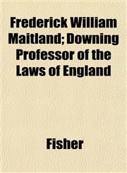 Frederick William Maitland; Downing Professor of the Laws of England,1152248375,9781152248373