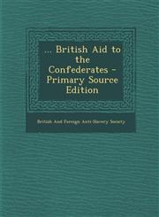 ... British Aid to the Confederates - Primary Source Edition,1295735997,9781295735990
