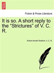 It is so. A short reply to the "Strictures" of V. C. R.,1240915624,9781240915620