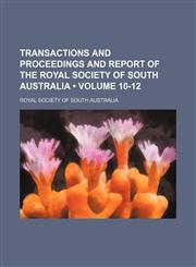 Transactions and proceedings and report of the Royal Society of South Australia (Volume 10-12),115407272X,9781154072723