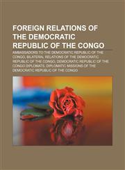 Foreign relations of the Democratic Republic of the Congo Ambassadors to the Democratic Republic of the Congo,1157598609,9781157598602