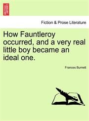How Fauntleroy occurred, and a very real little boy became an ideal one.,1241171408,9781241171407