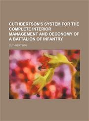 Cuthbertson's System for the Complete Interior Management and Oeconomy of a Battalion of Infantry,1235835863,9781235835865