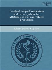 In-wheel coupled suspenison and drive system for attitude control and vehicle propulsion.,1249054915,9781249054917