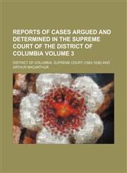 Reports of cases argued and determined in the Supreme Court of the District of Columbia Volume 3,1235974871,9781235974878