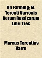 On Farming; M. Terenti Varronis Rerum Rusticarum Libri Tres,1154803481,9781154803488