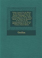 Ocellus Lucanus on the Nature of the Universe. Taurus, the Platonic Philosopher, on the Eternity of the World. Julius Firmicus Maternus of the Thema M,1287916996,9781287916994