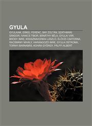 Gyula Gyulaiak, Erkel Ferenc, Bay Zoltan, Szathmari Sandor, Ivanics Tibor, Banathy Bela, Gyulai Var, Brody Imre, Krasznahork,1232883379,9781232883371