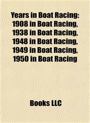 Years in Boat Racing 1908 in Boat Racing, 1938 in Boat Racing, 1948 in Boat Racing, 1949 in Boat Racing, 1950 in Boat Racing,1158041691,9781158041695