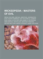 Wickedpedia - Masters of Evil Abigail Williams, Abis Mal, Abnor Mal, Abomination, Acer, Agatha Hannigan, Ajax the Gorilla, Alameda Slim, Aliens, Alp,1234810522,9781234810528