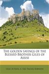 The golden sayings of the Blessed Brother Giles of Assisi,1177499681,9781177499682