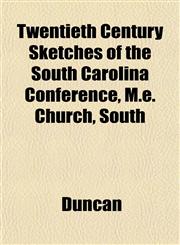 Twentieth Century Sketches of the South Carolina Conference, M.e. Church, South,1152499920,9781152499928