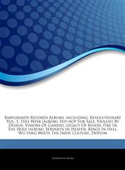 Articles On Babygrande Records Albums, including Revolutionary Vol. 1, This Week (album), Hip-hop For Sale, Violent By Design, Visions Of Gandhi, Legacy Of Blood, Fire In The Hole (album), Servants In Heaven, Kings In Hell,1243978317,9781243978318
