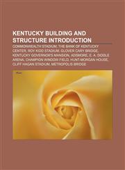 Kentucky building and structure Introduction Commonwealth Stadium, The Bank of Kentucky Center, Roy Kidd Stadium, Glover Cary Bridge,1155933206,9781155933207