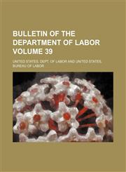 Bulletin of the Department of Labor Volume 39,113054494X,9781130544947