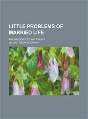 Little Problems of Married Life; The Baedeker to Matrimony,1154169391,9781154169393