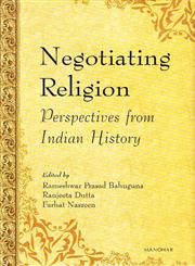Negotiating Religion Perspectives from Indian History 1st Published,8173049246,9788173049248