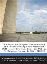 Crs Report for Congress The Department of Homeland Security's Risk Assessment Methodology: Evolution, Issues, and Options for Congress: Februa,1293256552,9781293256558